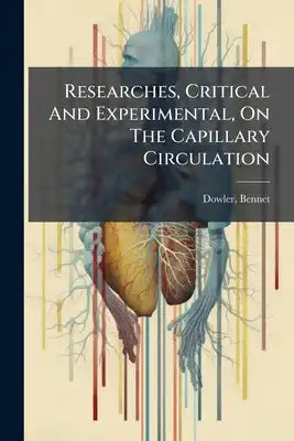 Researches, Critical And Experimental, On The Capillary Circulation
