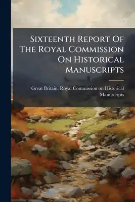 Sixteenth Report Of The Royal Commission On Historical Manuscripts