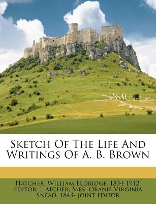Sketch of the Life and Writings of A. B. Brown