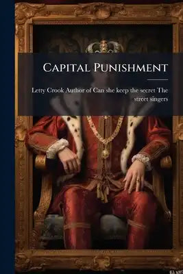 Capital Punishment: A Tale Of The Nineteenth Century
