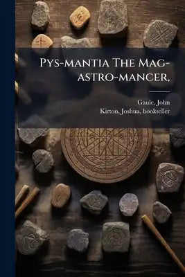 Pys-mantia The Mag-astro-mancer,: Or The Magicall-astrologicall-diviner Posed, And Puzzled