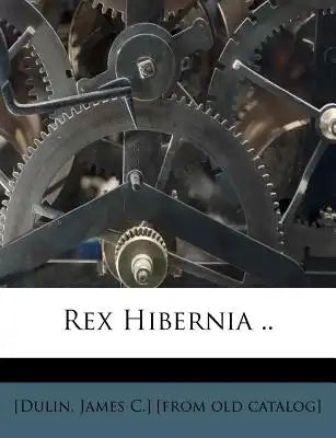 Rex Hibernia ..