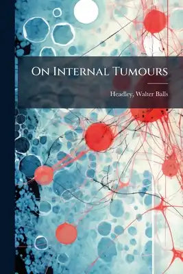 On Internal Tumours: Their Characteristic Distinctions, And Diagnosis