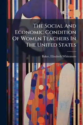 The Social And Economic Condition Of Women Teachers In The United States