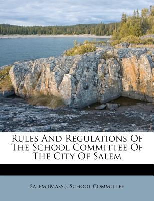 Rules and Regulations of the School Committee of the City of Salem