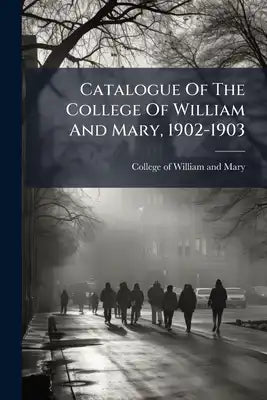Catalogue Of The College Of William And Mary, 1902-1903