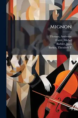 Mignon: Opera In Three Acts / [printed Music]
