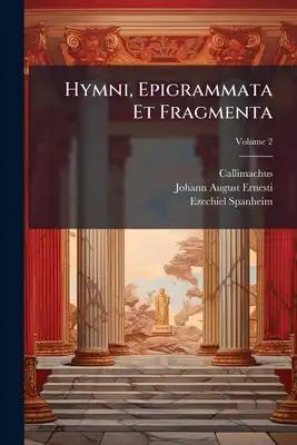 Hymni, Epigrammata Et Fragmenta; Volume 2