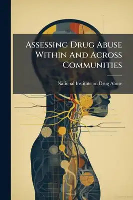 Assessing Drug Abuse Within And Across Communities: Community Epidemiology Surveillance Networks On Drug Abuse