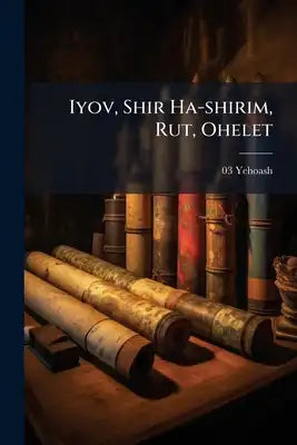 Iyov, Shir Ha-shirim, Rut, Ohelet