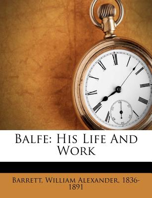 Balfe: His Life and Work