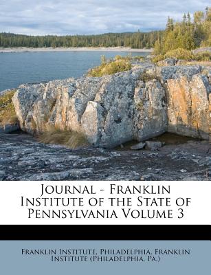 Journal - Franklin Institute of the State of Pennsylvania Volume 3