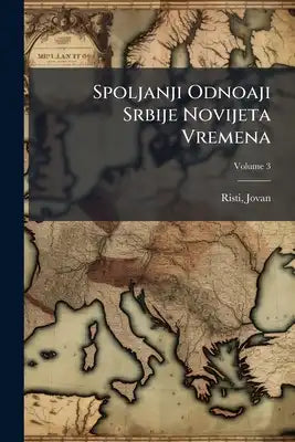 Spoljanji Odnoaji Srbije Novijeta Vremena; Volume 3