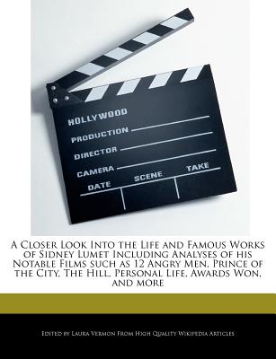A Closer Look Into the Life and Famous Works of Sidney Lumet Including Analyses of His Notable Films Such as 12 Angry Men, Prince of the City, the Hil