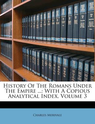 History of the Romans Under the Empire ...: With a Copious Analytical Index, Volume 3