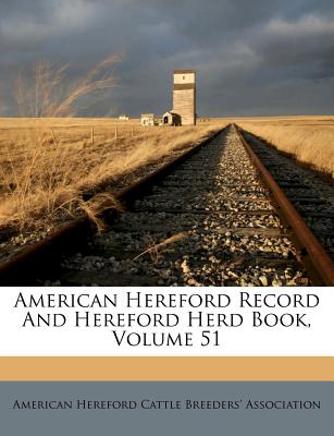 American Hereford Record and Hereford Herd Book, Volume 51