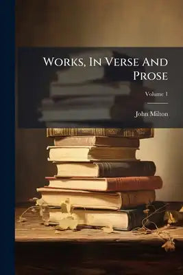 Works, In Verse And Prose: Printed From The Original Editions With A Life Of The Author By John Mitford; Volume 1