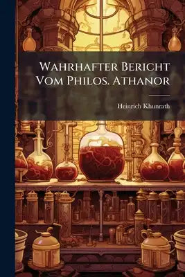 Wahrhafter Bericht Vom Philos. Athanor