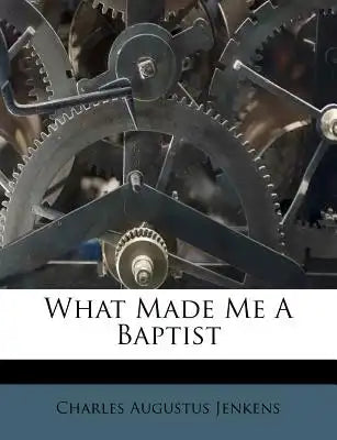 What Made Me a Baptist