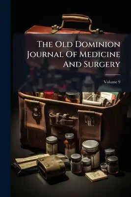 The Old Dominion Journal Of Medicine And Surgery; Volume 9