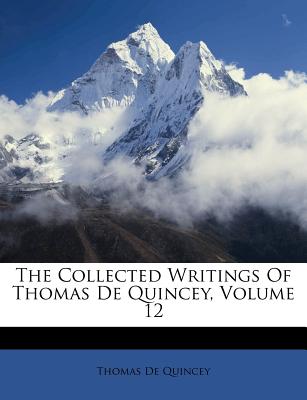 The Collected Writings of Thomas de Quincey, Volume 12