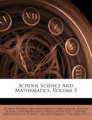 School Science and Mathematics, Volume 5