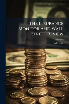 The Insurance Monitor And Wall Street Review; Volume 60
