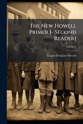 The New Howell Primer [- Second Reader]; Volume 1