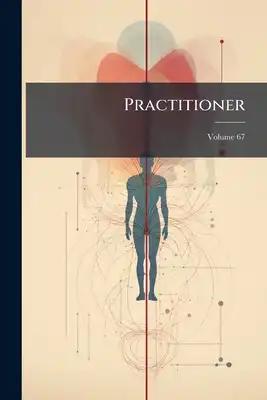 Practitioner; Volume 67