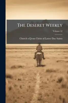 The Deseret Weekly; Volume 52
