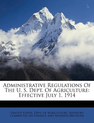Administrative Regulations of the U. S. Dept. of Agriculture: Effective July 1, 1914