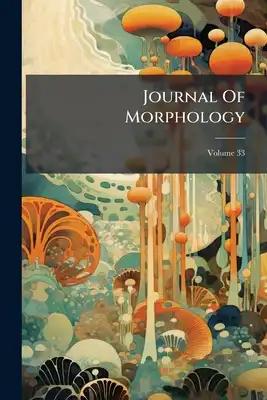 Journal Of Morphology; Volume 33