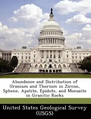 Abundance and Distribution of Uranium and Thorium in Zircon, Sphene, Apatite, Epidote, and Monazite in Granitic Rocks