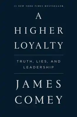 A Higher Loyalty: Truth, Lies, and Leadership