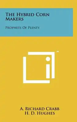 The Hybrid Corn Makers: Prophets Of Plenty