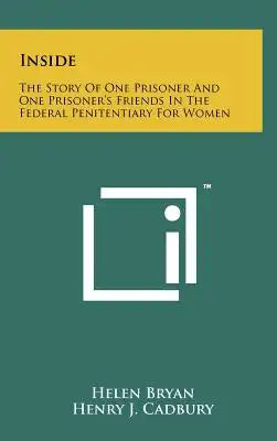 Inside: The Story of One Prisoner and One Prisoner's Friends in the Federal Penitentiary for Women