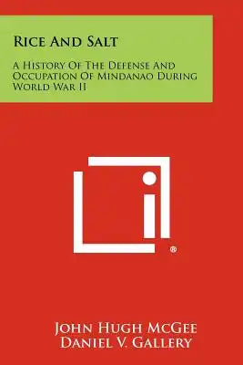 Rice And Salt: A History Of The Defense And Occupation Of Mindanao During World War II