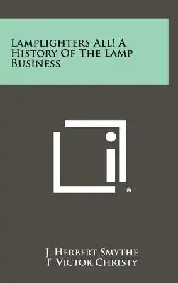 Lamplighters All! A History Of The Lamp Business