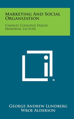 Marketing and Social Organization: Charles Coolidge Parlin Memorial Lecture