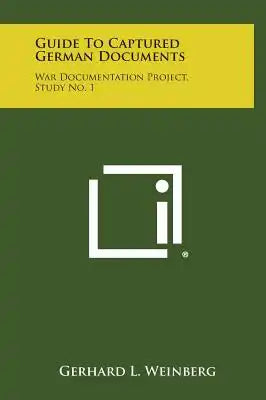 Guide to Captured German Documents: War Documentation Project, Study No. 1