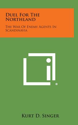 Duel for the Northland: The War of Enemy Agents in Scandinavia