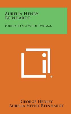 Aurelia Henry Reinhardt: Portrait of a Whole Woman