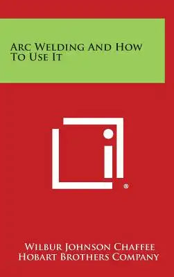 Arc Welding and How to Use It