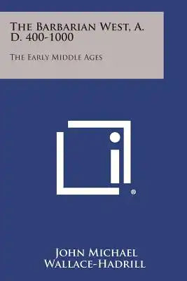The Barbarian West, A. D. 400-1000: The Early Middle Ages