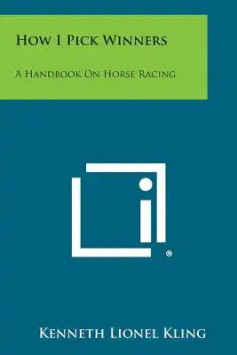 How I Pick Winners: A Handbook on Horse Racing