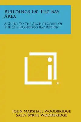 Buildings of the Bay Area: A Guide to the Architecture of the San Francisco Bay Region