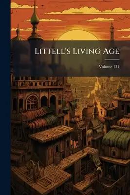 Littell's Living Age; Volume 131
