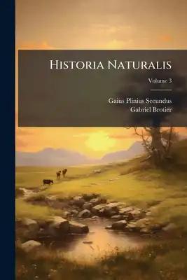Historia Naturalis; Volume 3