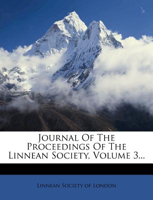 Journal of the Proceedings of the Linnean Society, Volume 3...