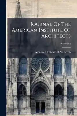 Journal Of The American Institute Of Architects; Volume 2
